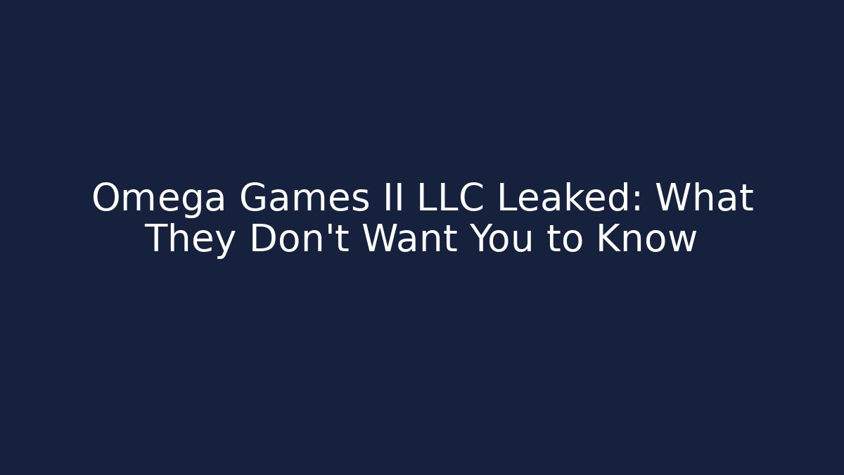 Omega Games II LLC Leaked: What They Don't Want You to Know