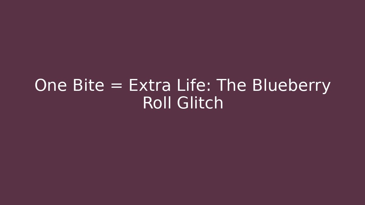 One Bite = Extra Life: The Blueberry Roll Glitch - Celivion