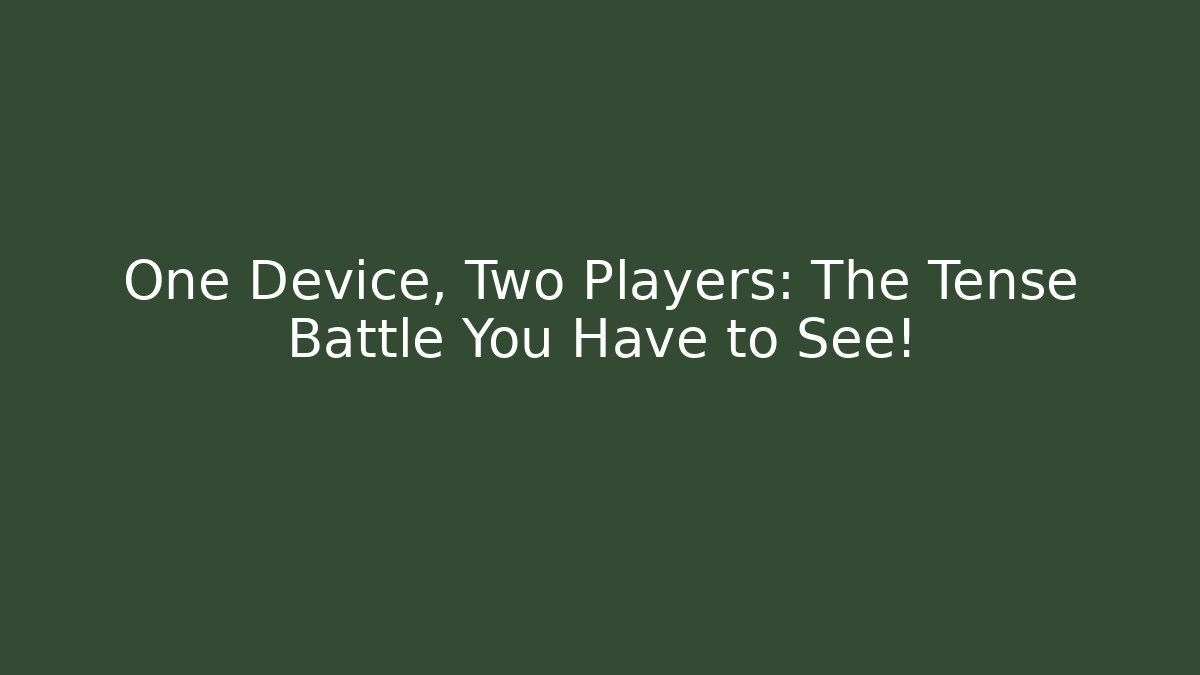 One Device, Two Players: The Tense Battle You Have to See!