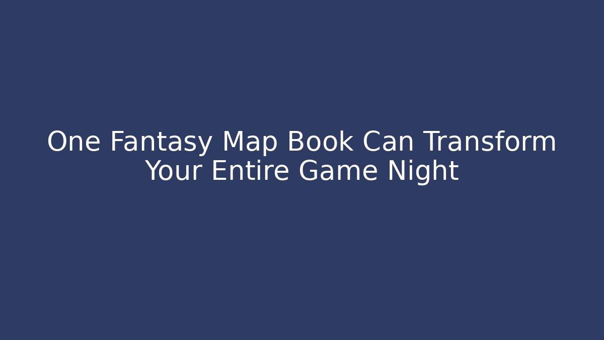 One Fantasy Map Book Can Transform Your Entire Game Night