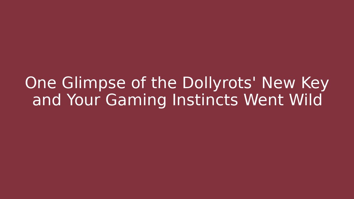 One Glimpse of the Dollyrots' New Key and Your Gaming Instincts Went Wild