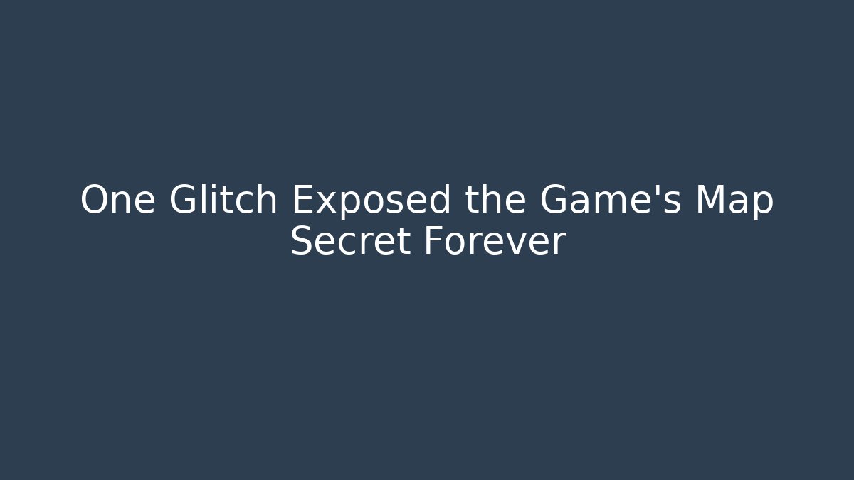 One Glitch Exposed the Game's Map Secret Forever