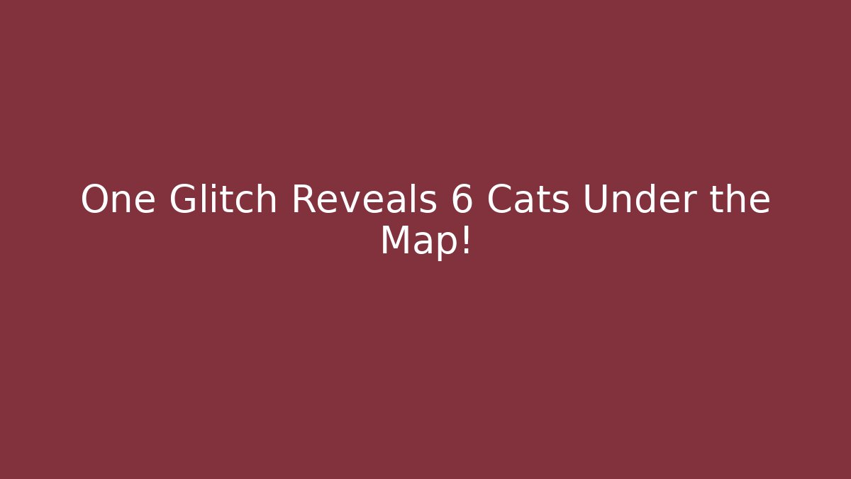 One Glitch Reveals 6 Cats Under the Map!