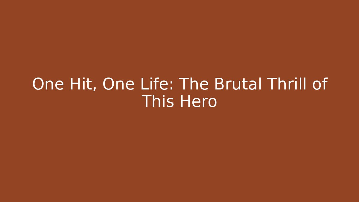 One Hit, One Life: The Brutal Thrill of This Hero