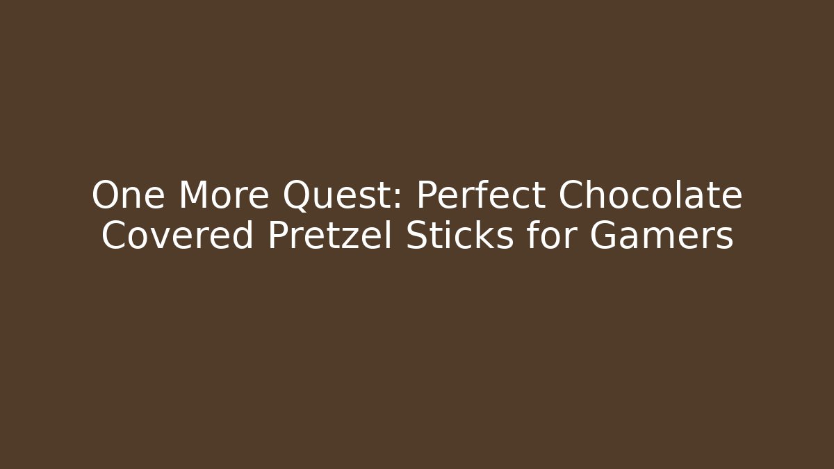 One More Quest: Perfect Chocolate Covered Pretzel Sticks for Gamers