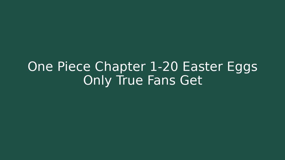 One Piece Chapter 1-20 Easter Eggs Only True Fans Get - Celivion