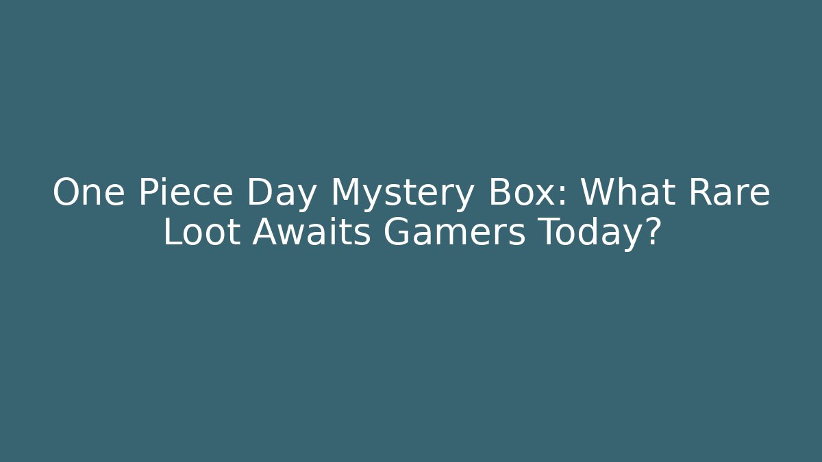 One Piece Day Mystery Box: What Rare Loot Awaits Gamers Today?