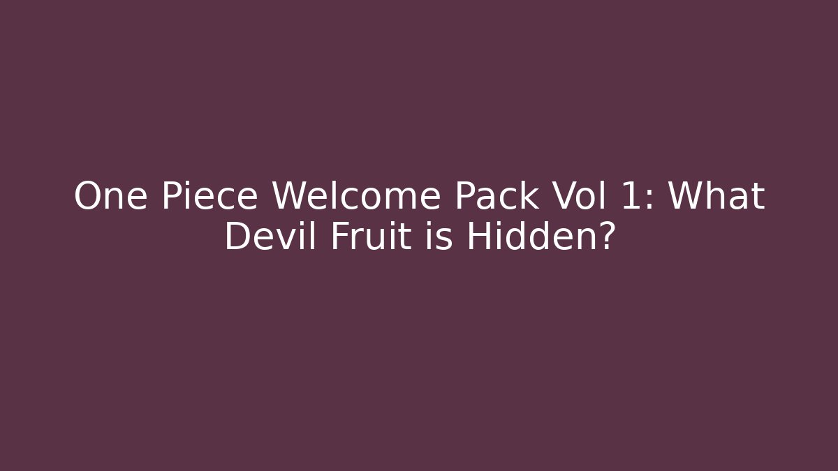 One Piece Welcome Pack Vol 1: What Devil Fruit is Hidden? - Celivion