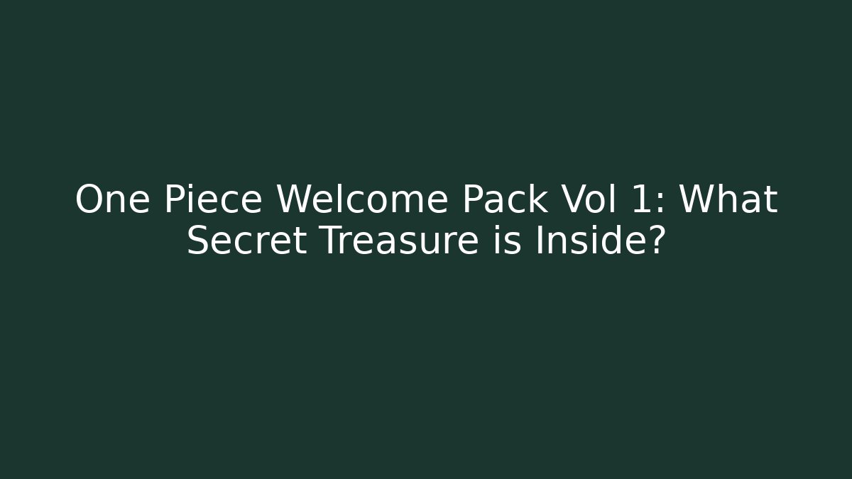 One Piece Welcome Pack Vol 1: What Secret Treasure is Inside?