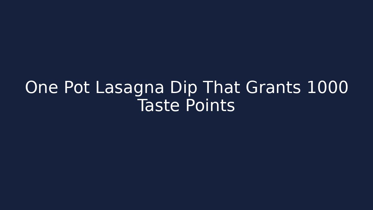 One Pot Lasagna Dip That Grants +1000 Taste Points