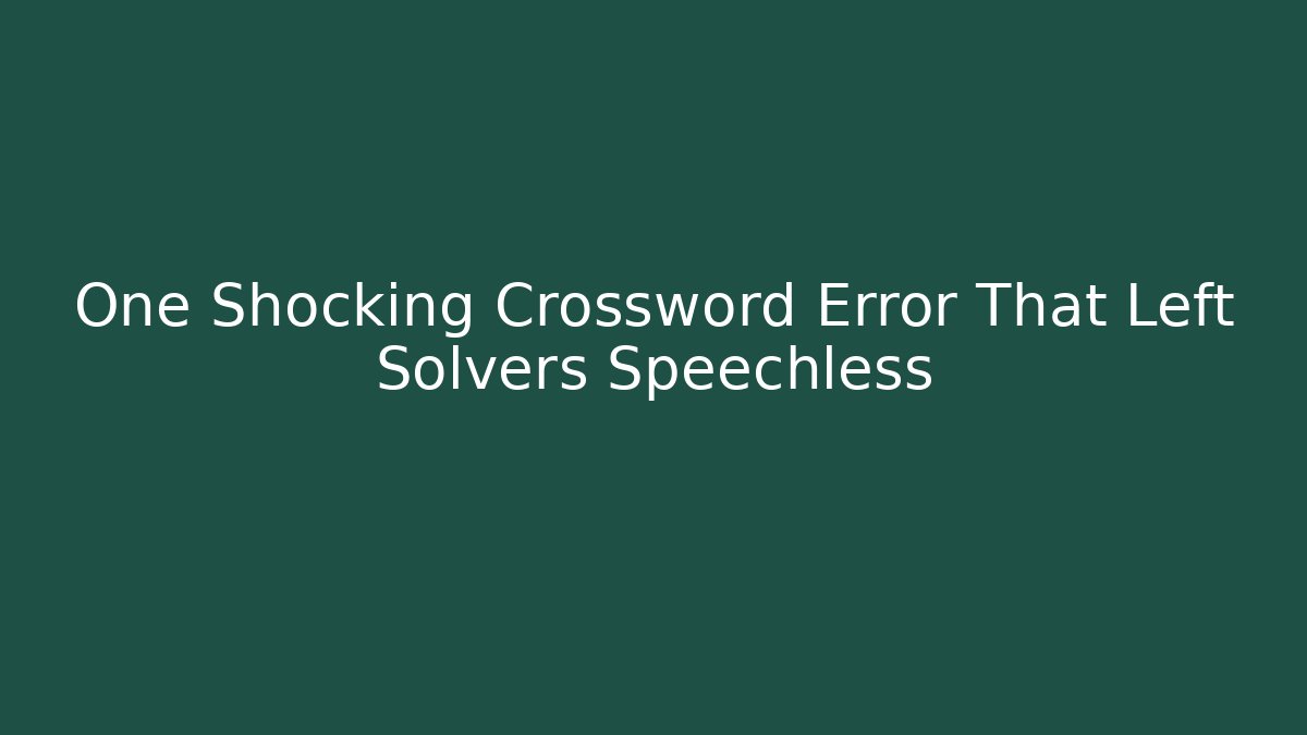 One Shocking Crossword Error That Left Solvers Speechless