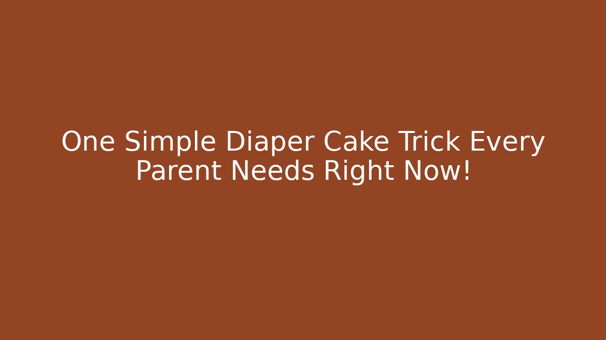 One Simple Diaper Cake Trick Every Parent Needs Right Now!