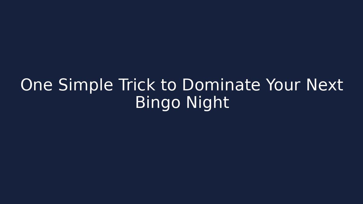 One Simple Trick to Dominate Your Next Bingo Night