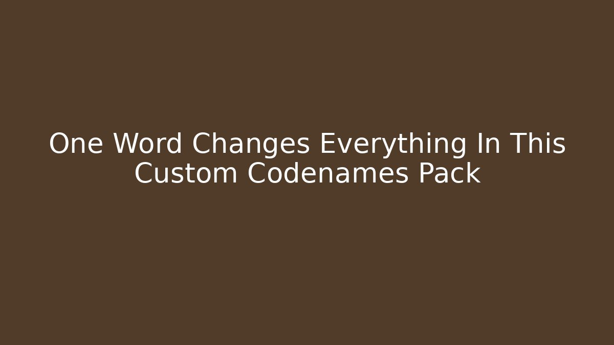 One Word Changes Everything In This Custom Codenames Pack