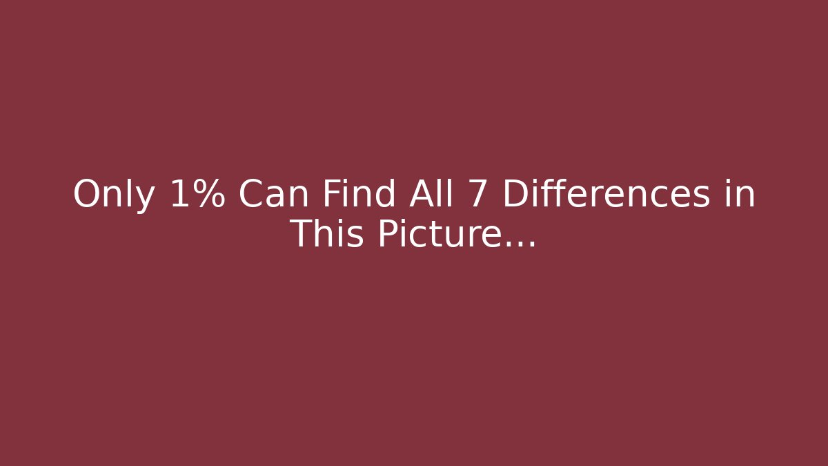 Only 1% Can Find All 7 Differences in This Picture...