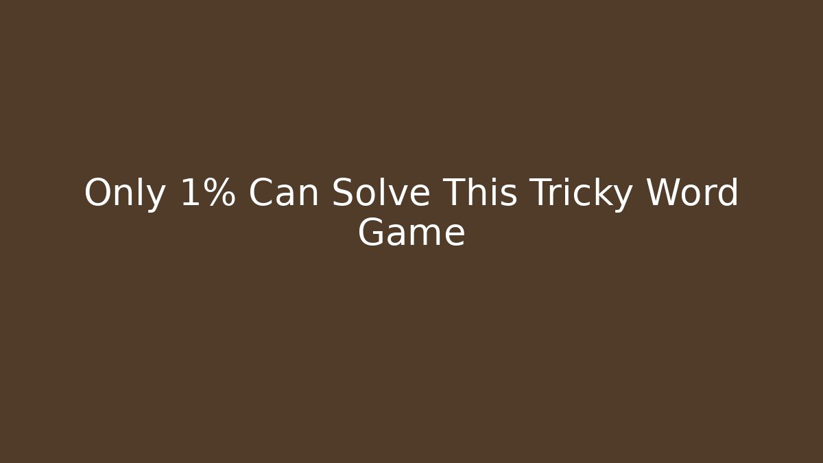 Only 1% Can Solve This Tricky Word Game