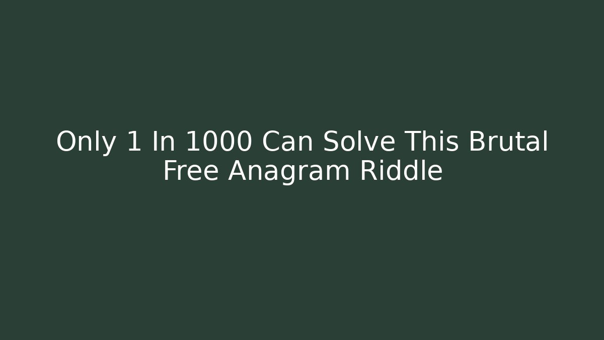 Only 1 In 1000 Can Solve This Brutal Free Anagram Riddle