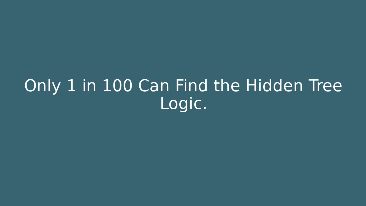 Only 1 in 100 Can Find the Hidden Tree Logic.