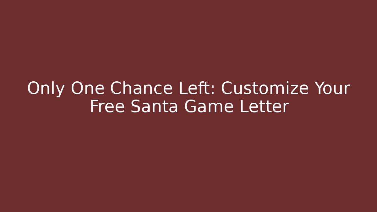 Only One Chance Left: Customize Your Free Santa Game Letter
