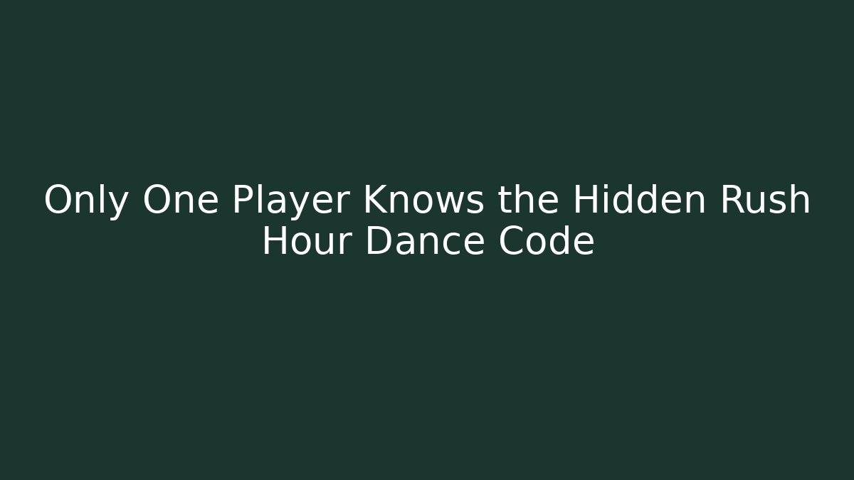 Only One Player Knows the Hidden Rush Hour Dance Code - Celivion