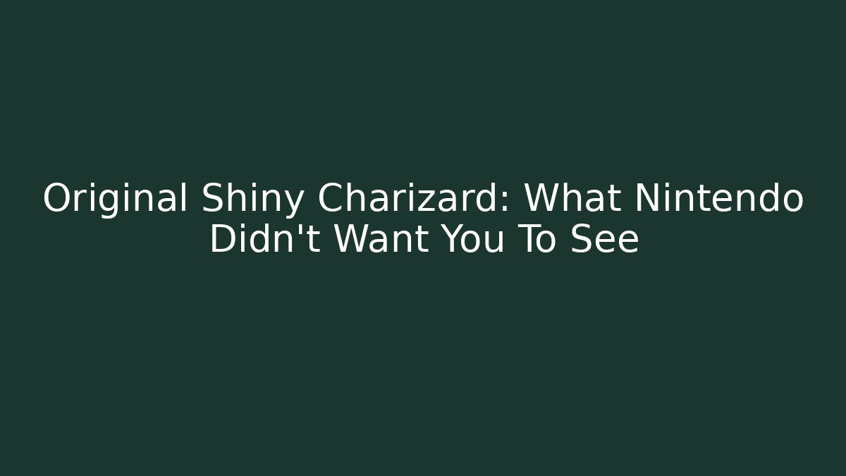 Original Shiny Charizard: What Nintendo Didn't Want You To See - Celivion