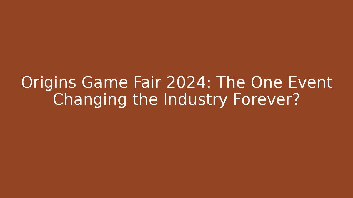 Origins Game Fair 2024: The One Event Changing the Industry Forever?