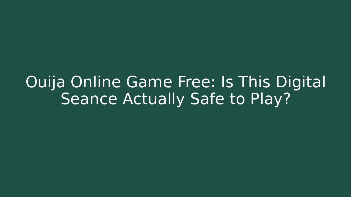 Ouija Online Game Free: Is This Digital Séance Actually Safe to Play? - Celivion