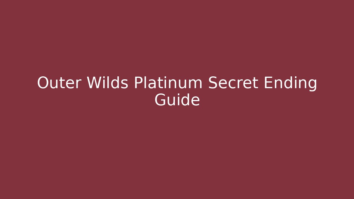 Outer Wilds Platinum Secret Ending Guide