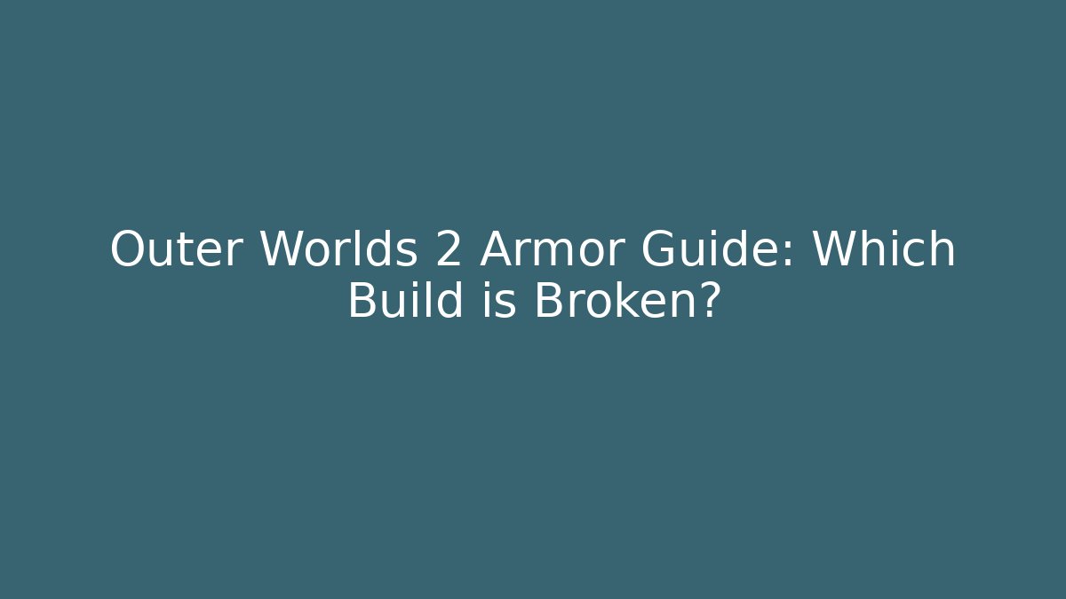 Outer Worlds 2 Armor Guide: Which Build is Broken? - Celivion