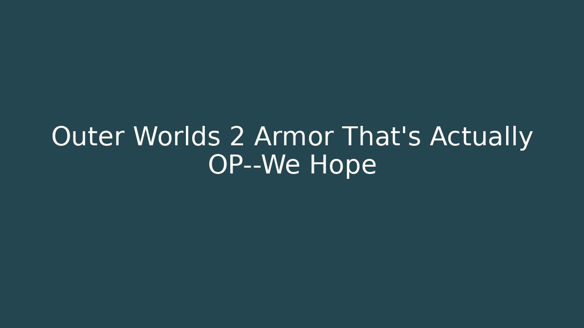 Outer Worlds 2 Armor That’s Actually OP—We Hope