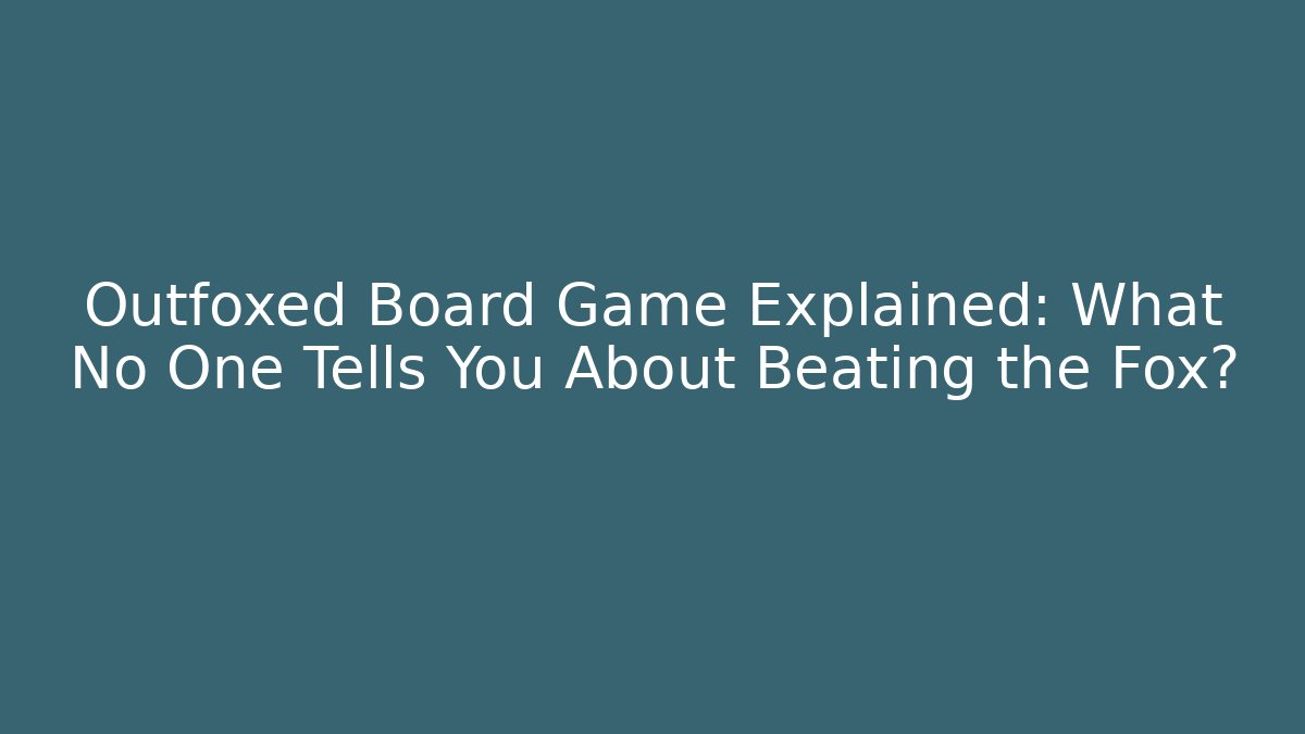 Outfoxed Board Game Explained: What No One Tells You About Beating the Fox?