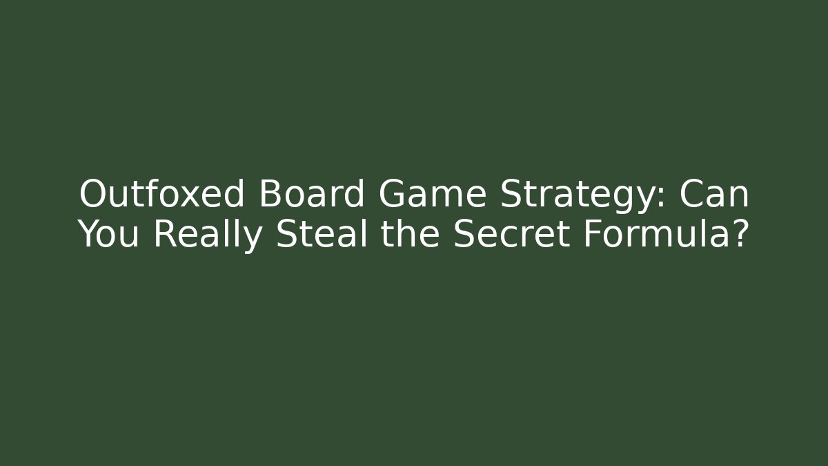 Outfoxed Board Game Strategy: Can You Really Steal the Secret Formula?