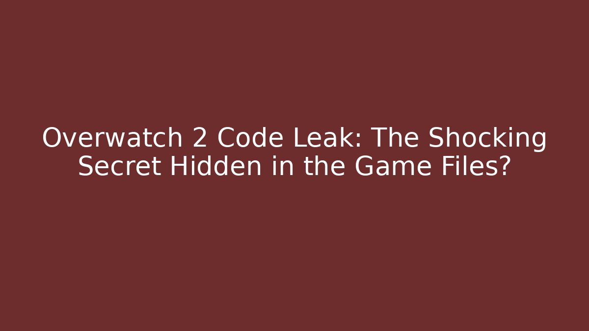 Overwatch 2 Code Leak: The Shocking Secret Hidden in the Game Files?