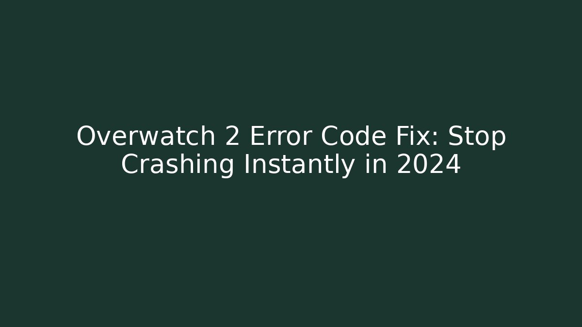Overwatch 2 Error Code Fix: Stop Crashing Instantly in 2024