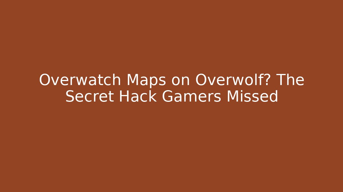 Overwatch Maps on Overwolf? The Secret Hack Gamers Missed