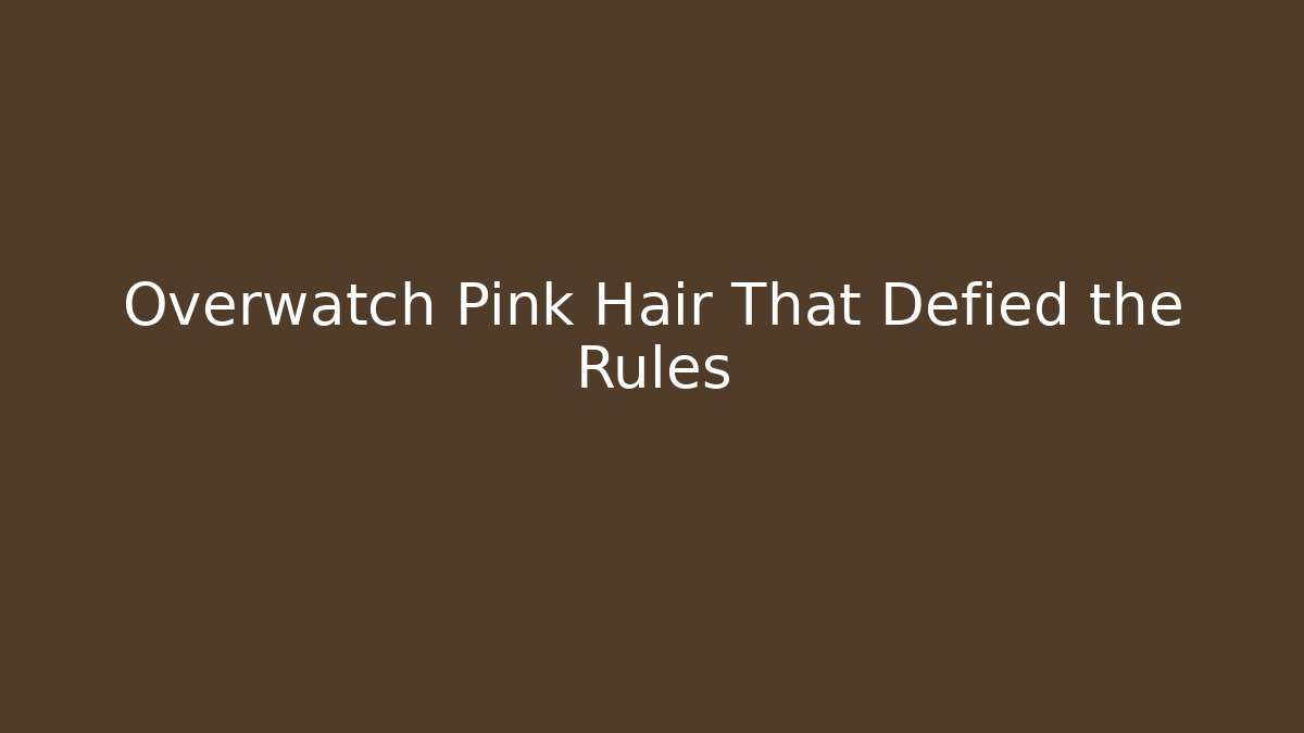 Overwatch Pink Hair That Defied the Rules - Celivion