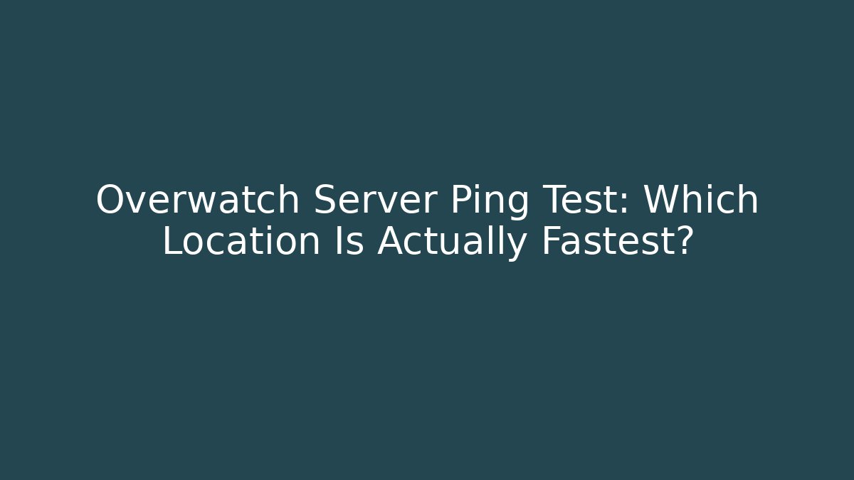 Overwatch Server Ping Test: Which Location Is Actually Fastest? - Celivion