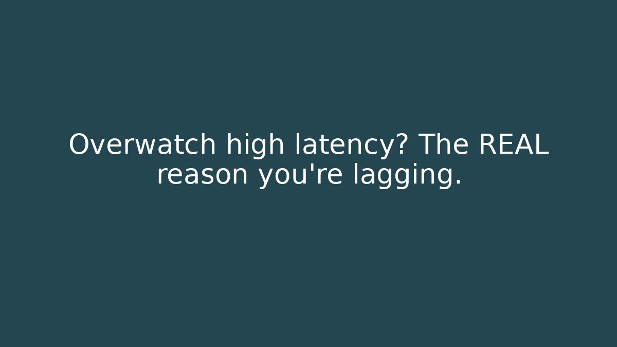 Overwatch high latency? The REAL reason you’re lagging. - Celivion