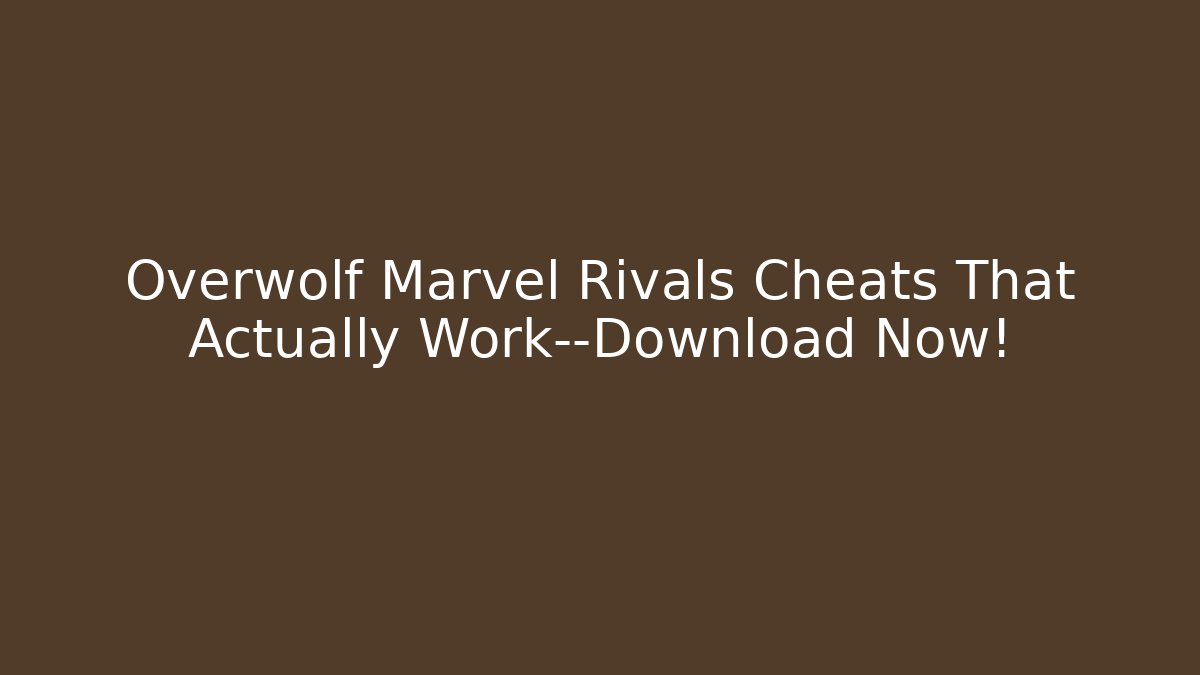 Overwolf Marvel Rivals Cheats That Actually Work—Download Now! - Celivion