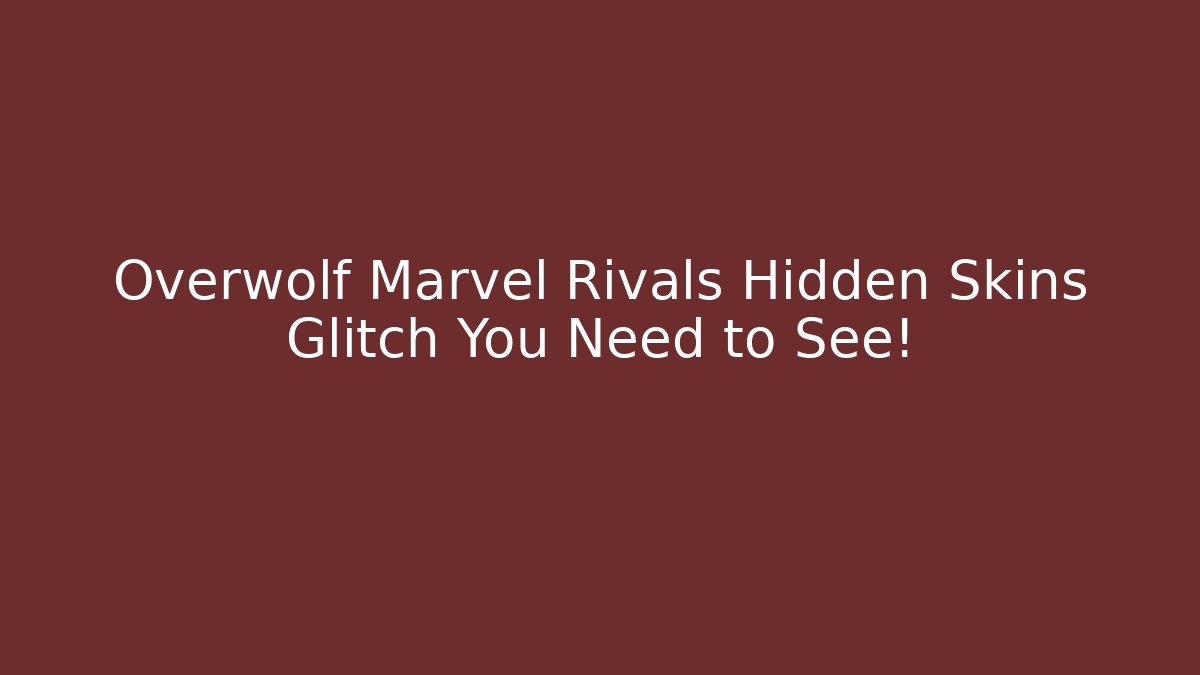 Overwolf Marvel Rivals Hidden Skins Glitch You Need to See!