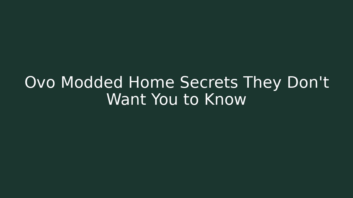 Ovo Modded Home Secrets They Don't Want You to Know