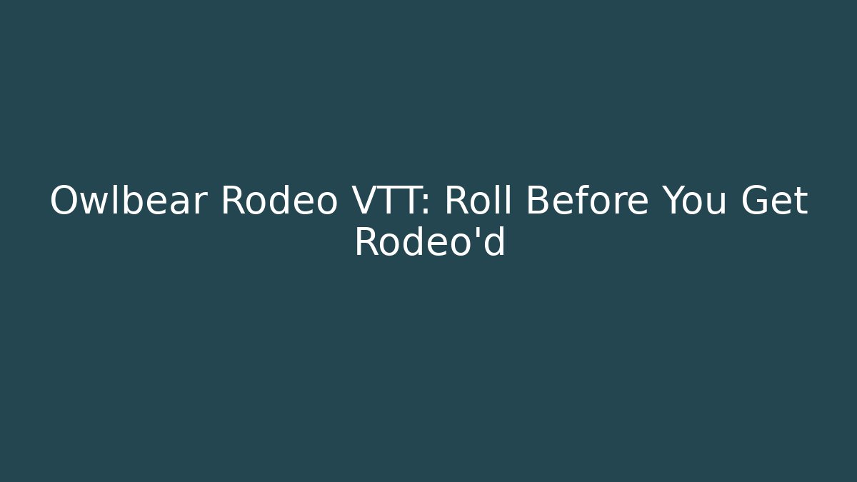 Owlbear Rodeo VTT: Roll Before You Get Rodeo'd