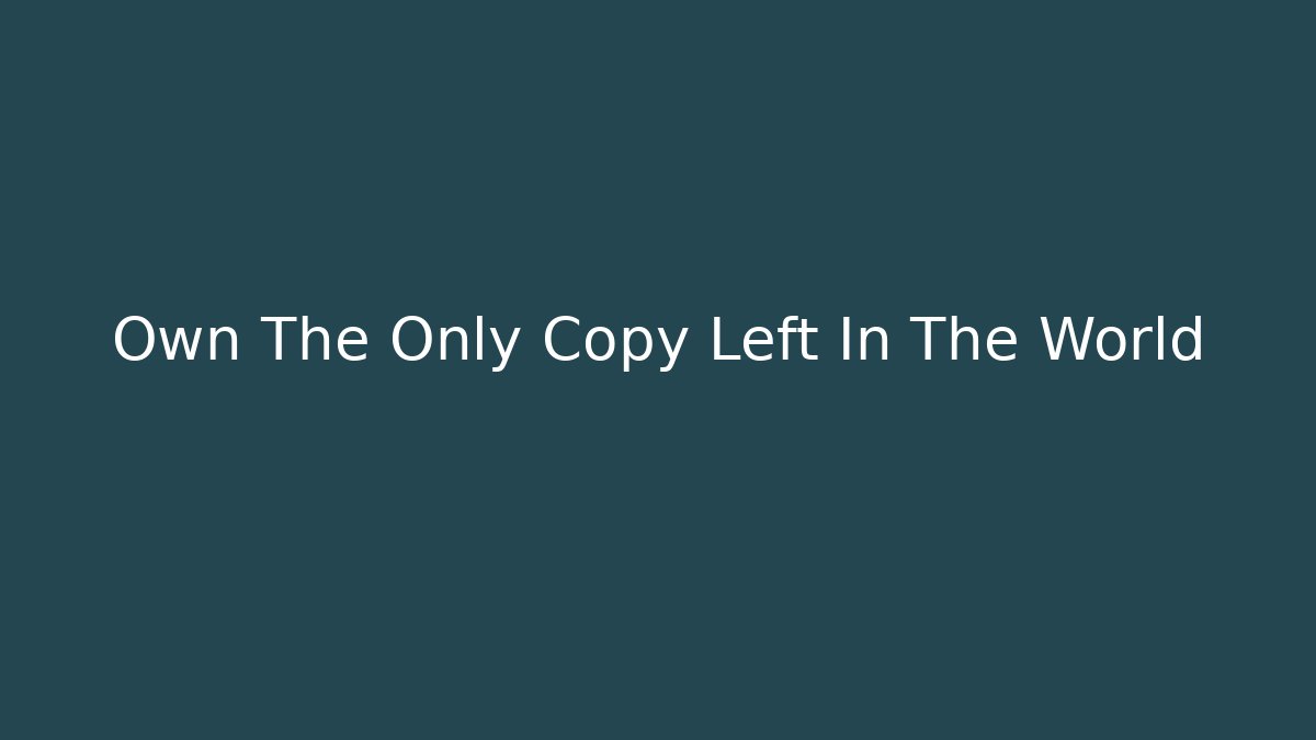 Own The Only Copy Left In The World - Celivion