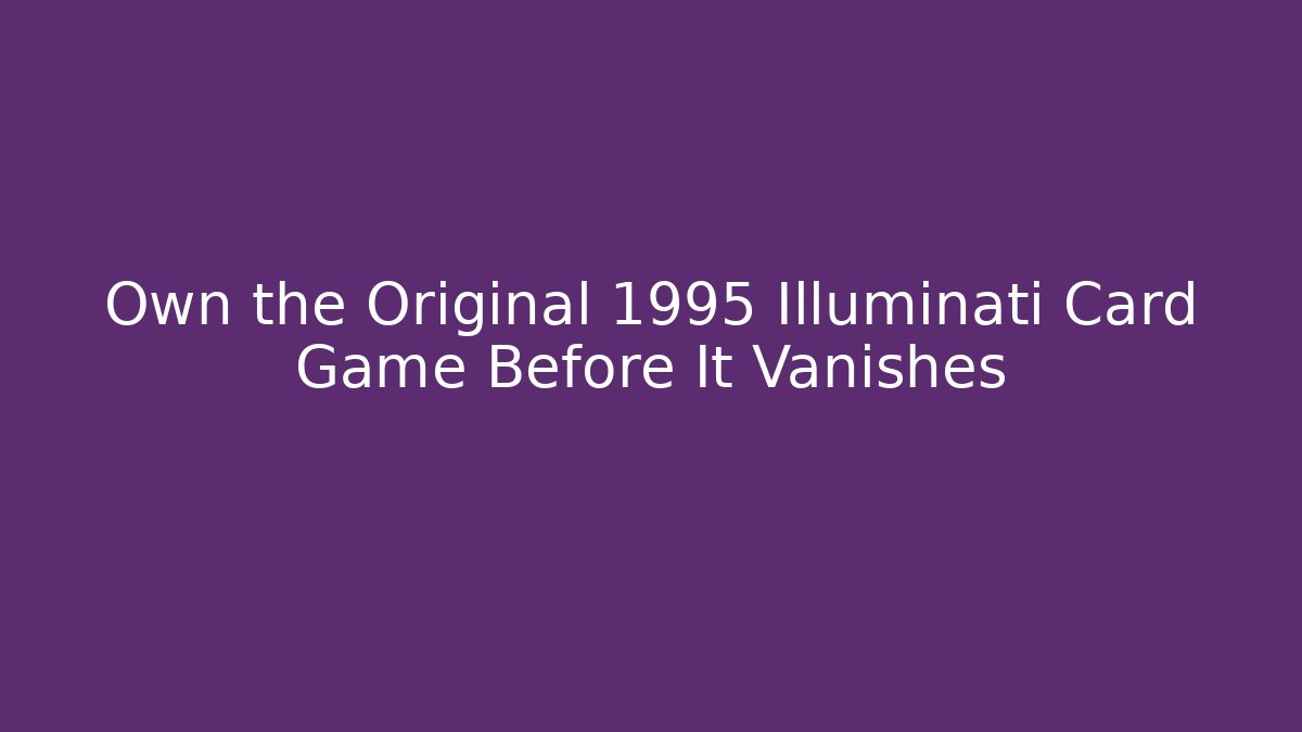 Own the Original 1995 Illuminati Card Game Before It Vanishes