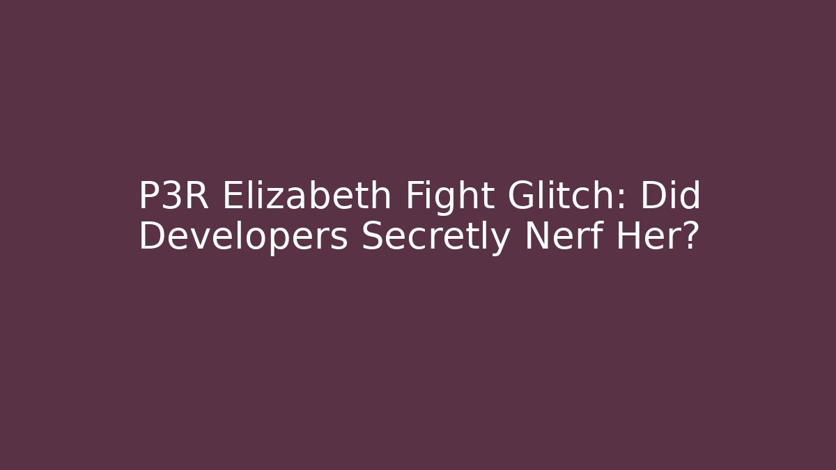 P3R Elizabeth Fight Glitch: Did Developers Secretly Nerf Her?