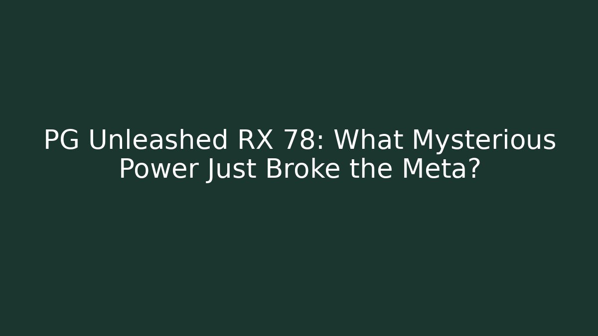 PG Unleashed RX 78: What Mysterious Power Just Broke the Meta?