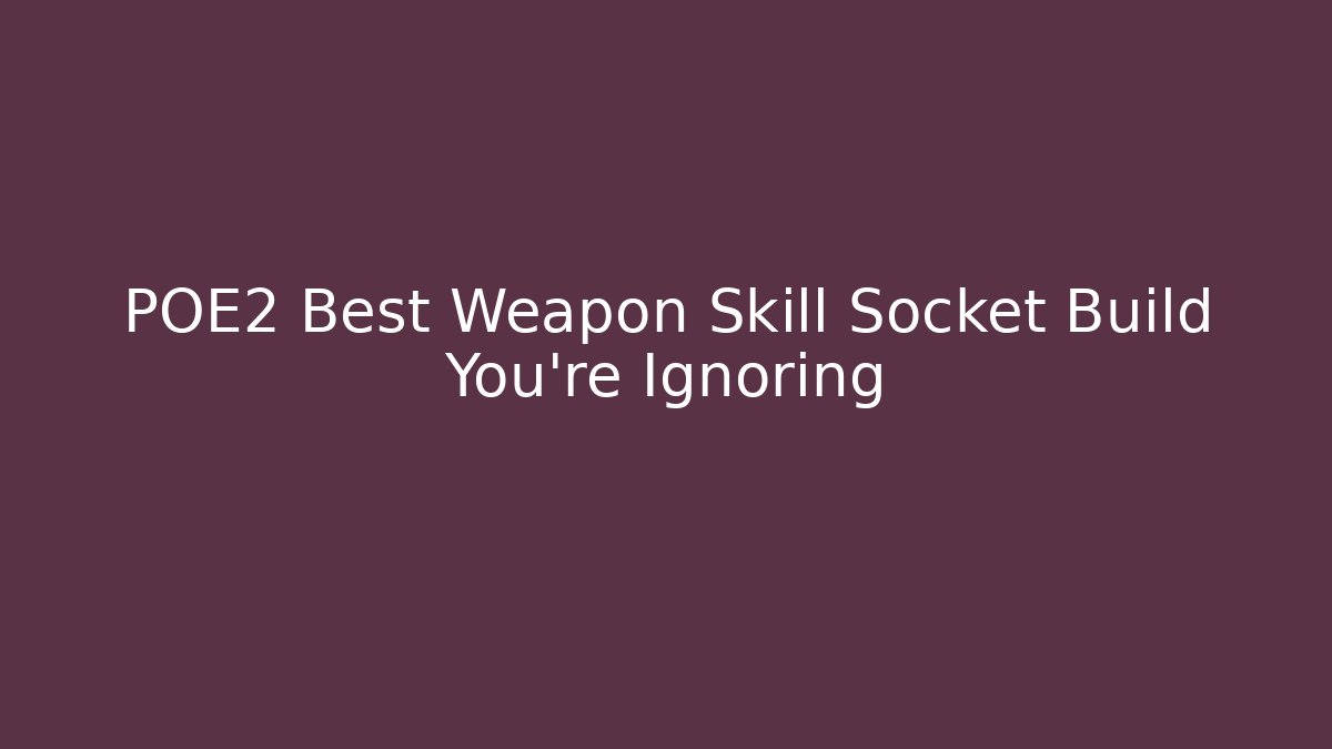 POE2 Best Weapon Skill Socket Build You're Ignoring