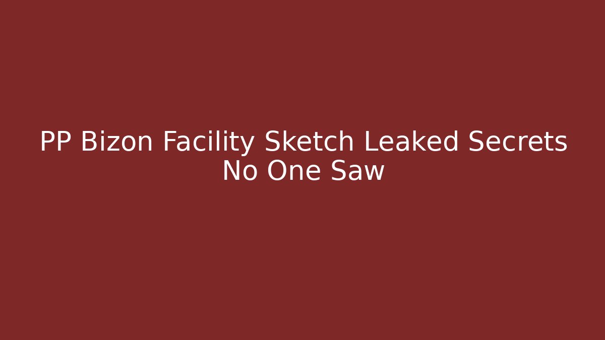 PP Bizon Facility Sketch Leaked Secrets No One Saw