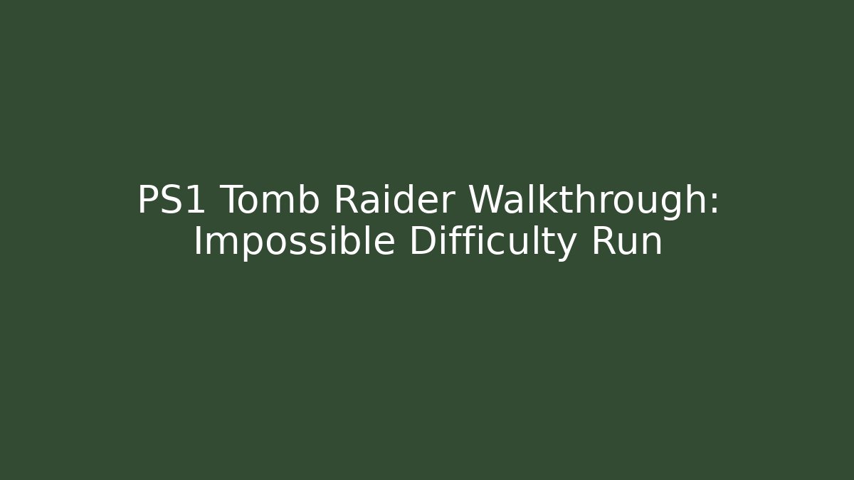 PS1 Tomb Raider Walkthrough: Impossible Difficulty Run