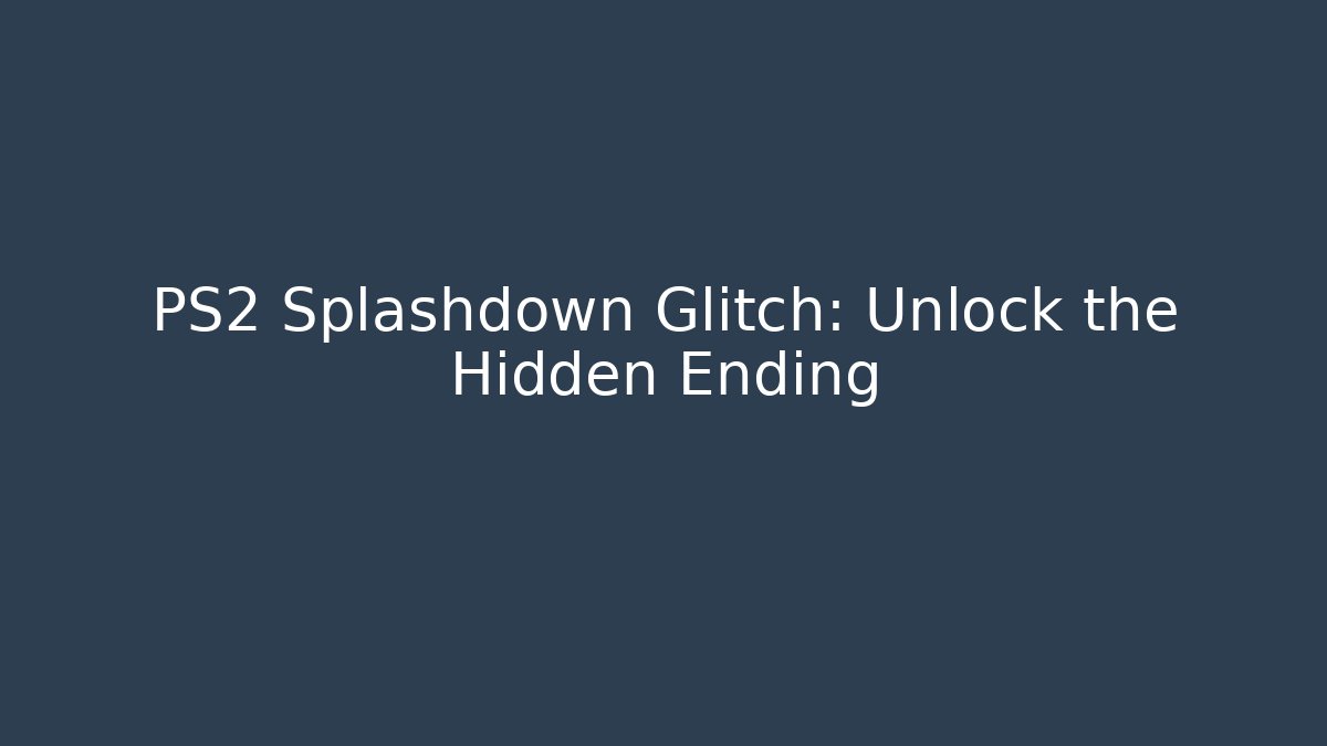 PS2 Splashdown Glitch: Unlock the Hidden Ending